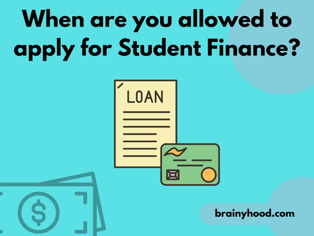 When are you allowed to apply for Student Finance