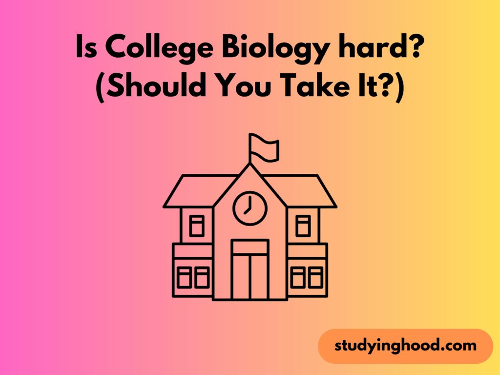 Is College Biology hard? (Should You Take It?)