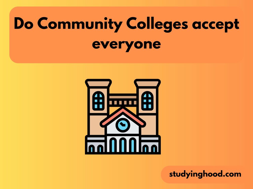 Do Community Colleges accept everyone