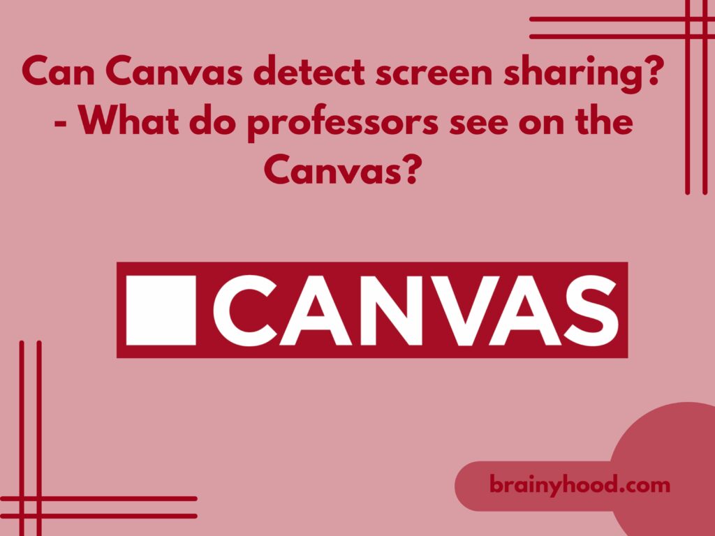 Can Canvas detect screen sharing? - What do professors see on the Canvas?