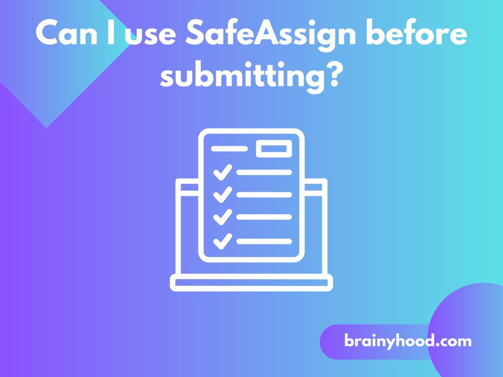 Can I use SafeAssign before submitting?