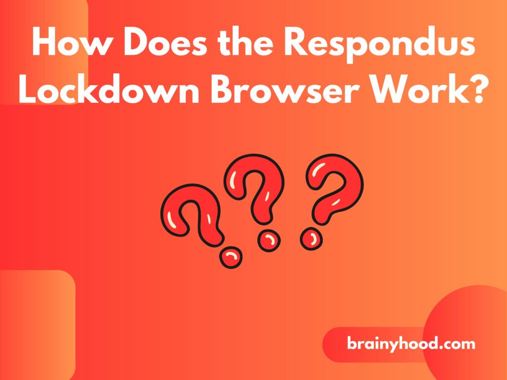 How Does the Respondus Lockdown Browser Work?