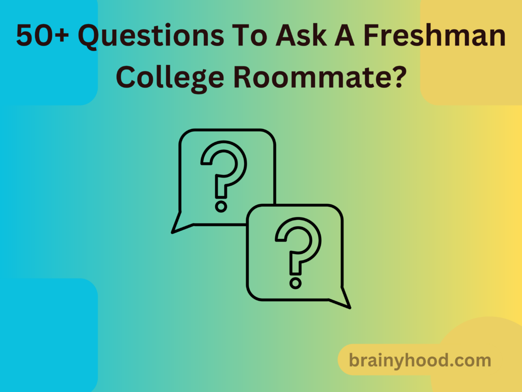 50+ Questions To Ask A Freshman College Roommate?
