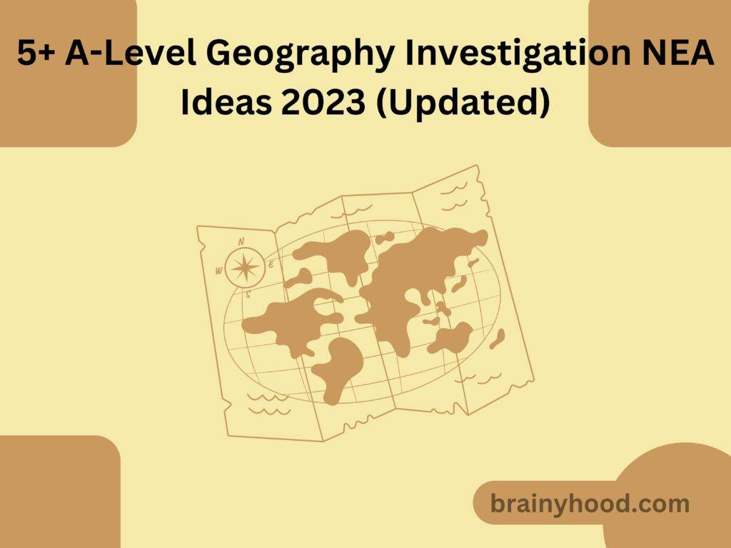 5+ A-Level Geography Investigation NEA Ideas 2023 (Updated)