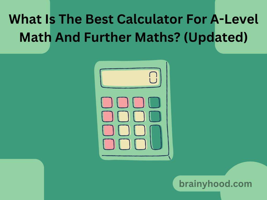 What Is The Best Calculator For A-Level Math And Further Maths (Updated)