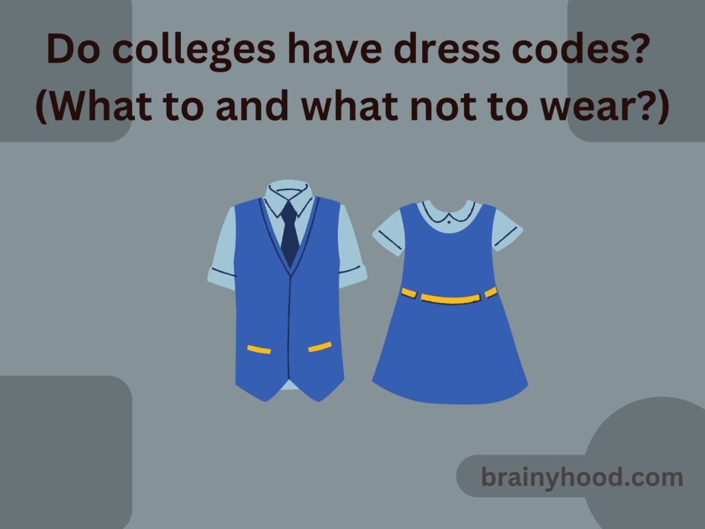 Do colleges have dress codes? (What to and what not to wear?)