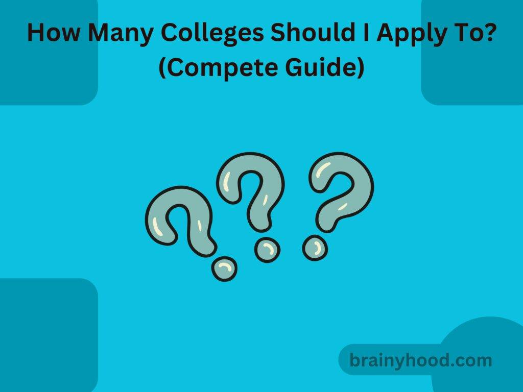 How Many Colleges Should I Apply To? (Compete Guide)