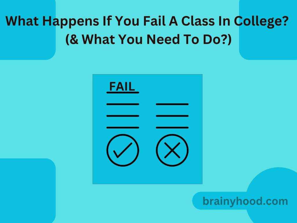 What Happens If You Fail A Class In College? (& What You Need To Do?)