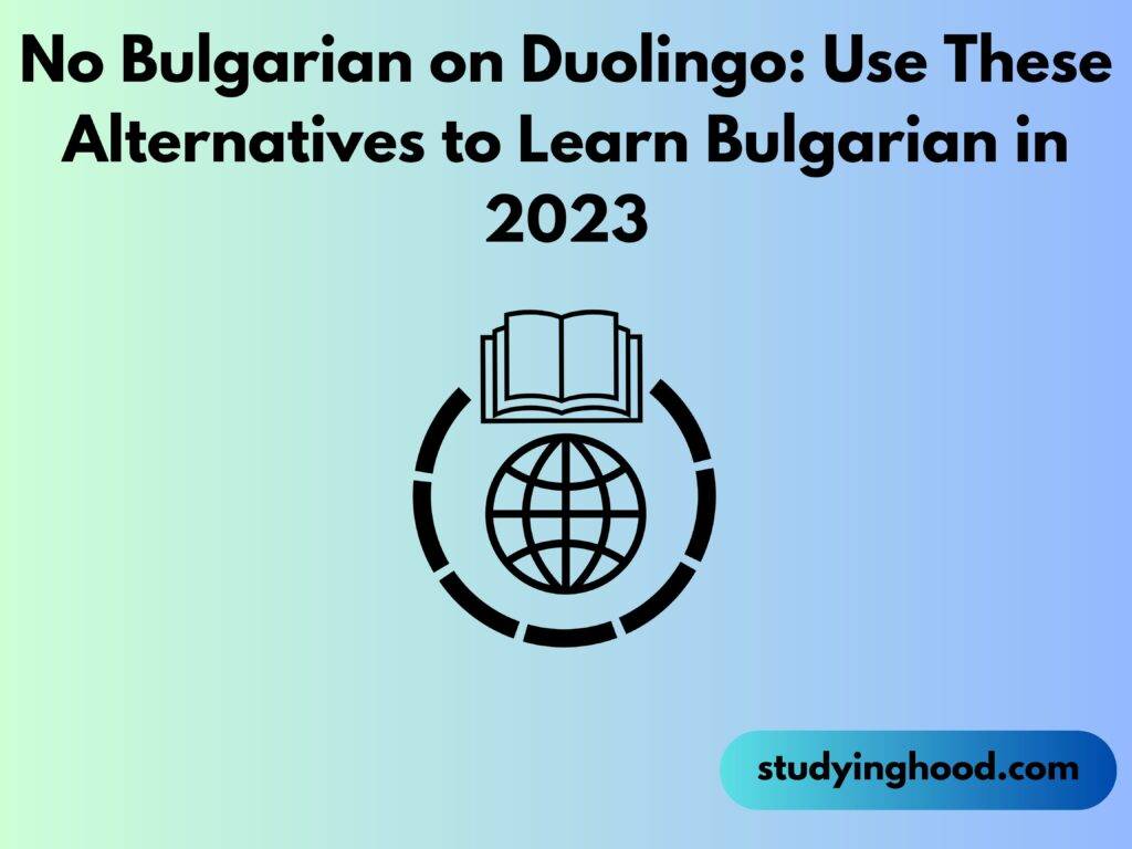 No Bulgarian on Duolingo: Use These Alternatives to Learn Bulgarian in 2023
