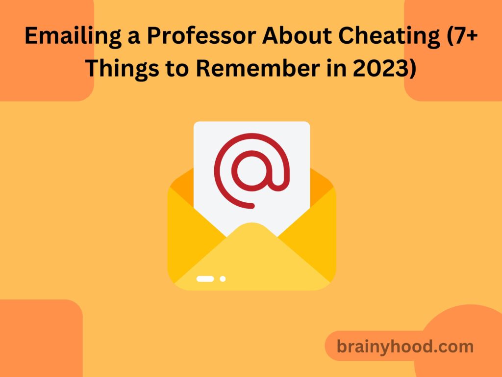Emailing a Professor About Cheating (7+ Things to Remember in 2023)