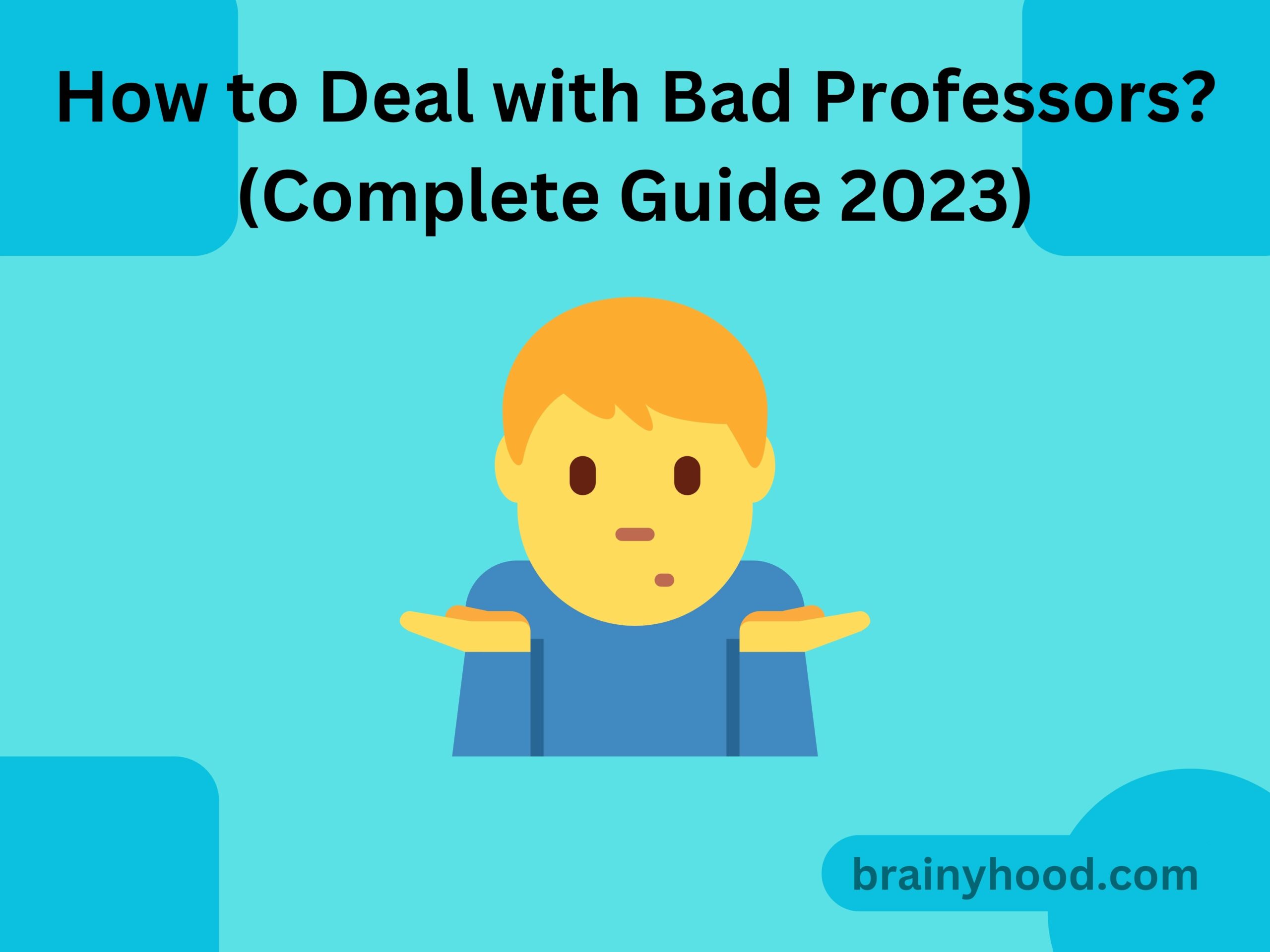 How to Deal with Bad Professors? (Complete Guide 2023)
