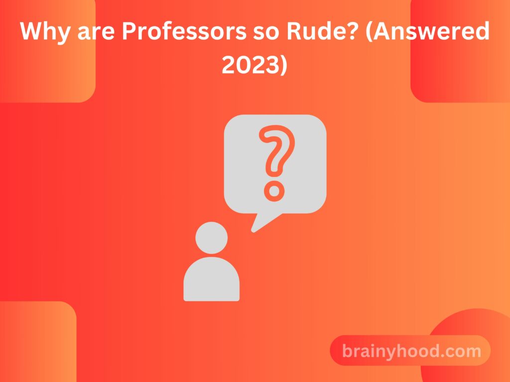 Why are Professors so Rude (Answered 2023)